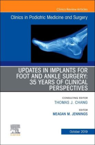 Carte Updates in Implants for Foot and Ankle Surgery: 35 Years of Clinical Perspectives,An Issue of Clinics in Podiatric Medicine and Surgery 