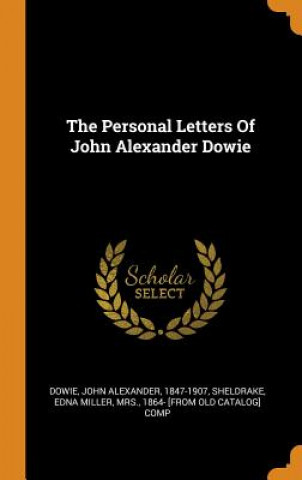 Könyv Personal Letters of John Alexander Dowie John Alexander Dowie