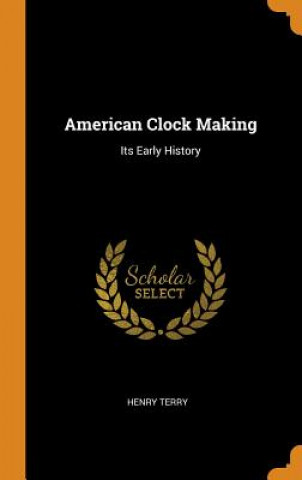 Knjiga American Clock Making Henry Terry