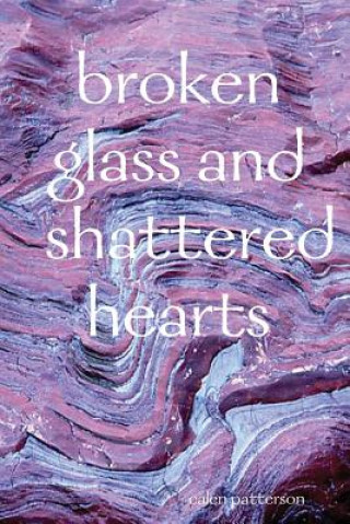 Knjiga broken glass and shattered hearts Calen Patterson