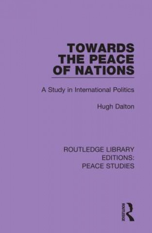 Könyv Towards the Peace of Nations Hugh Dalton