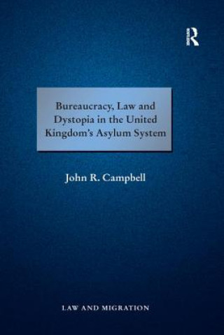 Carte Bureaucracy, Law and Dystopia in the United Kingdom's Asylum System John R. Campbell