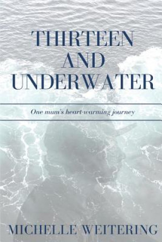 Kniha Thirteen and Underwater Michelle Weitering