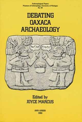 Kniha Debating Oaxaca Archaeology Joyce Marcus