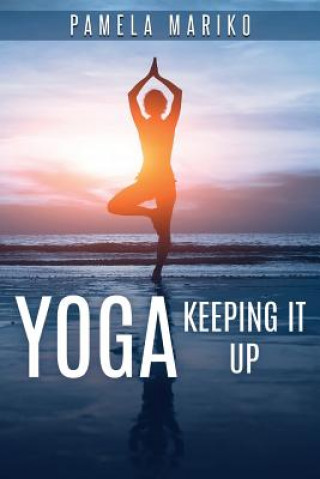 Kniha Yoga: Keeping It Up PAMELA JUNE MARIKO