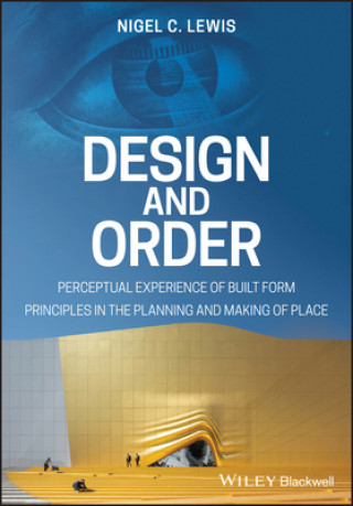 Книга Design and Order - Perceptual Experience of Built Form Principles in the planning and making of Place Nigel C. Lewis