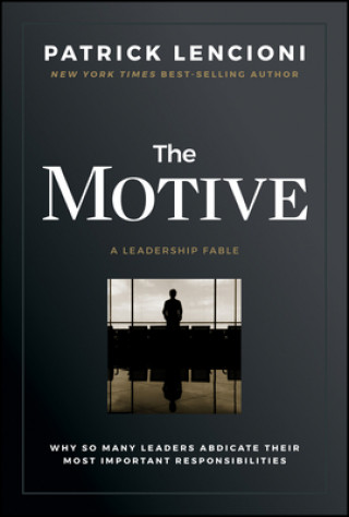 Könyv Motive - Why So Many Leaders Abdicate Their Most Important Responsibilities Patrick M. Lencioni