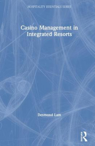 Kniha Casino Management in Integrated Resorts Desmond Lam