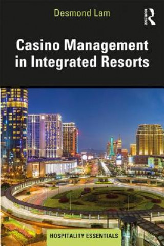 Kniha Casino Management in Integrated Resorts Desmond Lam