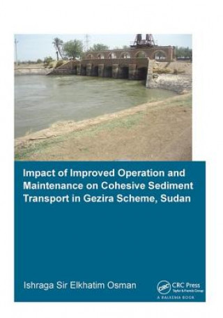 Knjiga Impact of Improved Operation and Maintenance on Cohesive Sediment Transport in Gezira Scheme, Sudan OSMAN