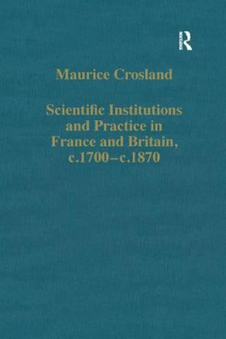 Kniha Scientific Institutions and Practice in France and Britain, c.1700-c.1870 CROSLAND