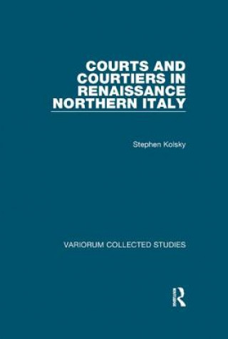 Buch Courts and Courtiers in Renaissance Northern Italy KOLSKY