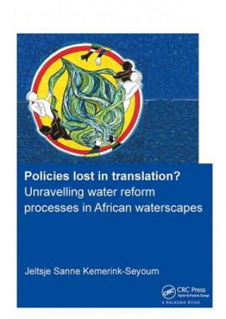 Kniha Policies lost in translation? Unravelling water reform processes in African waterscapes KEMERINK-SEYOUM