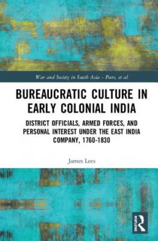 Kniha Bureaucratic Culture in Early Colonial India James Lees