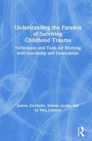 Kniha Understanding the Paradox of Surviving Childhood Trauma Zucchetto