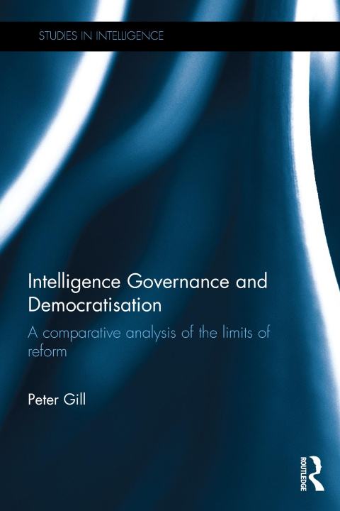 Kniha Intelligence Governance and Democratisation Peter Gill