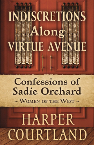 Kniha Indiscretions Along Virtue Avenue: The Life of Sadie Orchard Harper Courtland