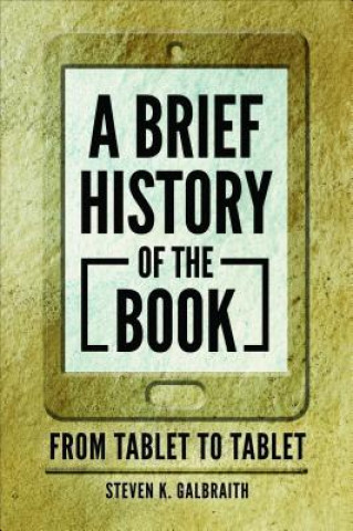 Kniha Brief History of the Book Steven K. Galbraith