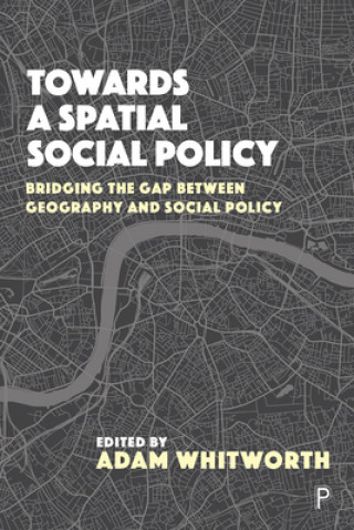 Kniha Towards a Spatial Social Policy Adam Whitworth