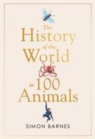 Kniha History of the World in 100 Animals SIMON BARNES