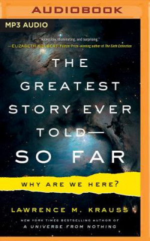 Digital The Greatest Story Ever Told--So Far: Why Are We Here? Lawrence M. Krauss