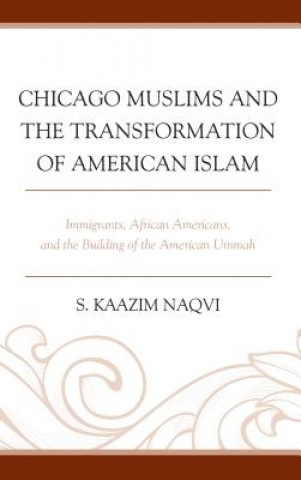 Boek Chicago Muslims and the Transformation of American Islam S. Kaazim Naqvi