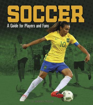 Kniha Soccer: A Guide for Players and Fans Heather Williams