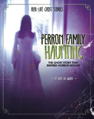 Carte Perron Family Haunting: The Ghost Story That Inspired Horror Movies Ebony Joy Wilkins