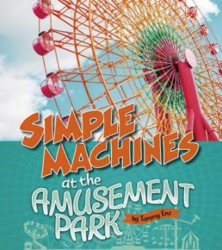 Libro Simple Machines at the Amusement Park Tammy Laura Lynn Enz