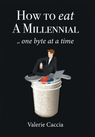 Kniha How to Eat a Millennial .. One Byte at a Time Valerie Caccia
