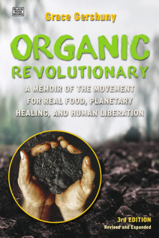 Книга Organic Revolutionary - A Memoir from the Movement for Real Food, Planetary Healing, and Human Liberation Grace Gershuny