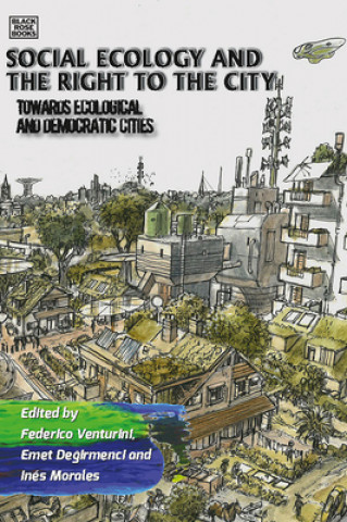 Книга Social Ecology and the Right to the City - Towards Ecological and Democratic Cities Federico Venturini
