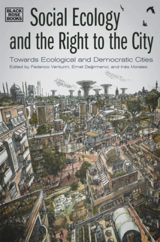 Книга Social Ecology and the Right to the City - Towards Ecological and Democratic Cities Federico Venturini