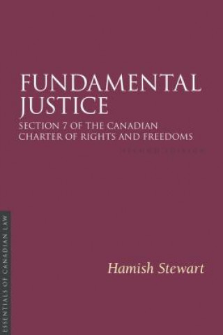 Kniha Fundamental Justice 2/E: Section 7 of the Canadian Charter of Rights and Freedoms Hamish Stewart