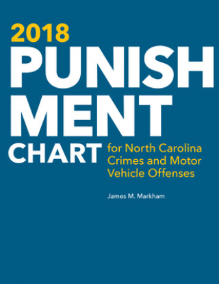 Kniha 2018 Punishment Chart for North Carolina Crimes and Motor Vehicle Offenses James M. Markham