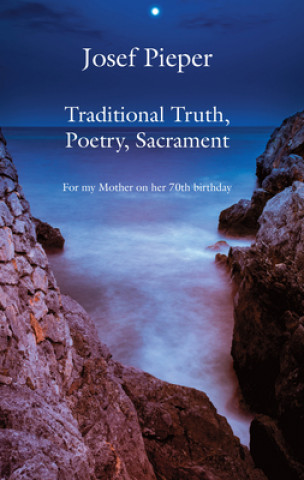 Buch Traditional Truth, Poetry, Sacrament - For My Mother, on Her 70th Birthday Josef Pieper