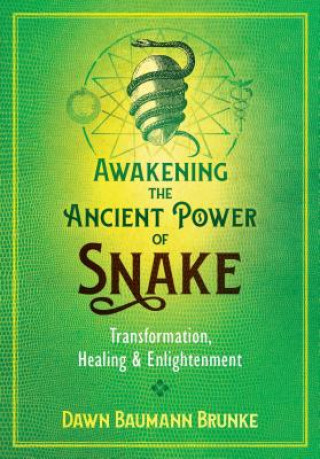 Könyv Awakening the Ancient Power of Snake Dawn Baumann Brunke