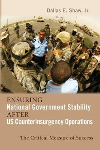 Kniha Ensuring National Government Stability After Us Counterinsurgency Operations Dallas E. Shaw