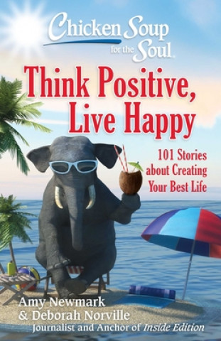 Könyv Chicken Soup for the Soul: Think Positive, Live Happy Amy Newmark