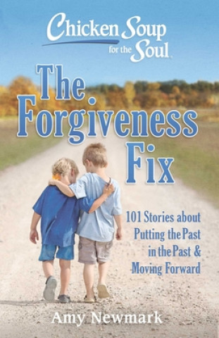 Kniha Chicken Soup for the Soul: The Forgiveness Fix Amy Newmark
