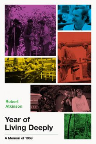 Carte Year of Living Deeply: A Memoir of 1969 Robert Atkinson