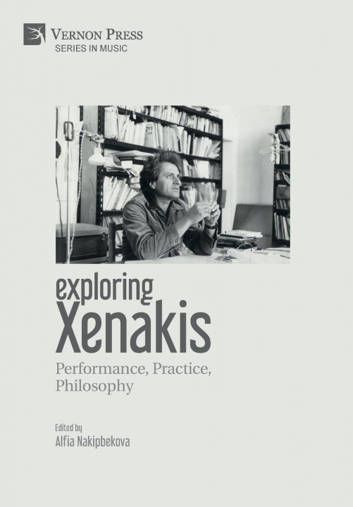 Kniha Exploring Xenakis: Performance, Practice, Philosophy ALFIA NAKIPBEKOVA