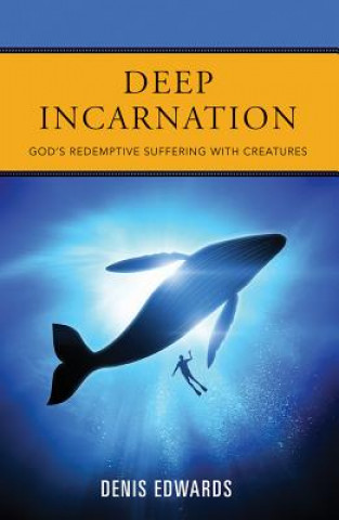 Buch Deep Incarnation: God's Redemptive Suffering with Creatures Denis Edwards