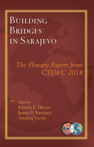 Knjiga Building Bridges in Sarajevo: The Plenary Papers from Ctewc 2018 Kristin E. Heyer