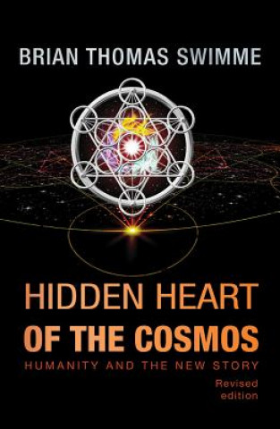 Książka Hidden Heart of the Cosmos: Humanity and the New Story Brian Thomas Swimme