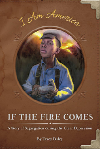 Kniha If the Fire Comes: A Story of Segregation during the Great Depression Tracy Daley