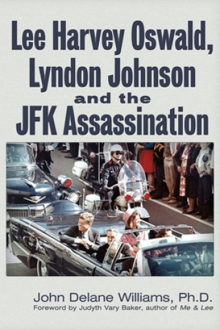 Kniha Lee Harvey Oswald, Lyndon Johnson & the JFK Assassination John Delane Williams