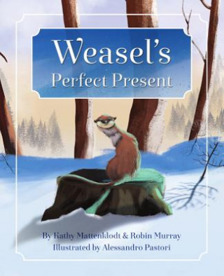 Knjiga Weasel's Perfect Present Kathy Mattenklodt