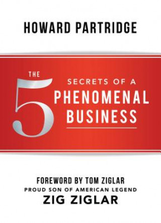 Kniha 5 Secrets of a Phenomenal Business Howard Partridge