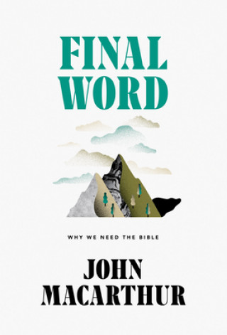 Buch Final Word: Why We Need the Bible John Macarthur